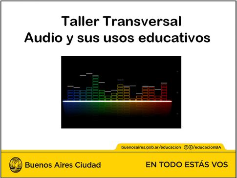 Taller transversal audio y sus usos educativos